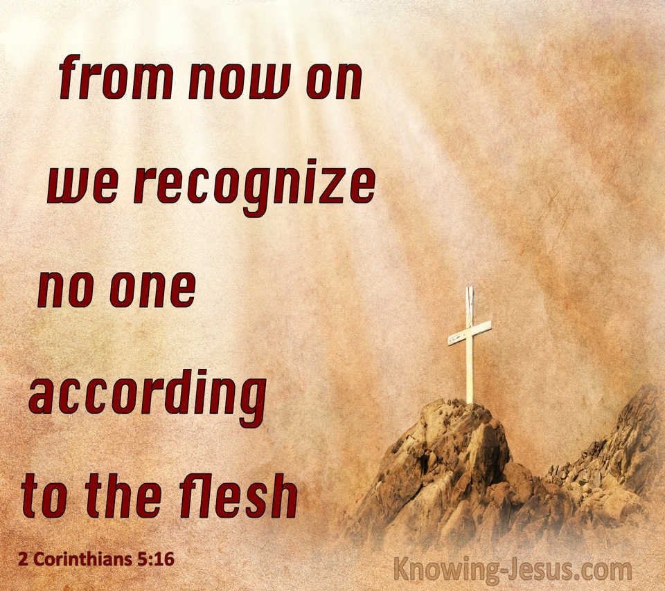 2 Corinthians 5:16 We Recognise No One According To The Flesh (red)